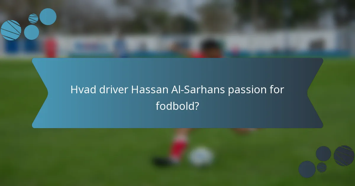 Hvad driver Hassan Al-Sarhans passion for fodbold?