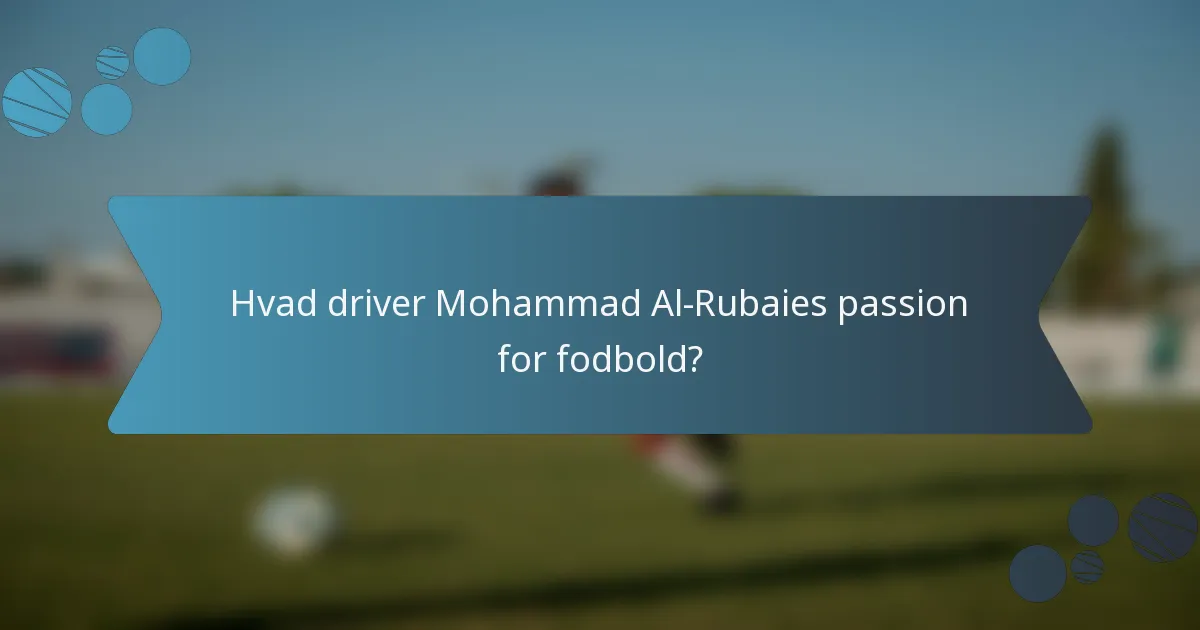 Hvad driver Mohammad Al-Rubaies passion for fodbold?