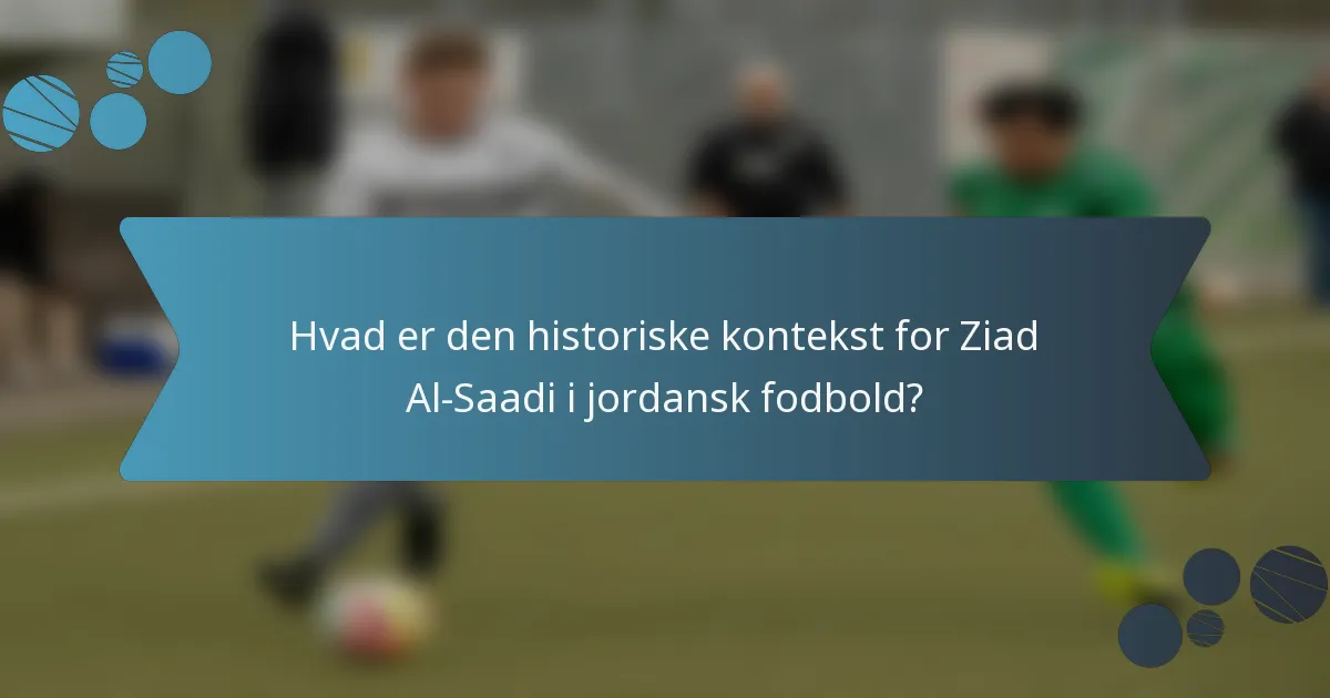 Hvad er den historiske kontekst for Ziad Al-Saadi i jordansk fodbold?