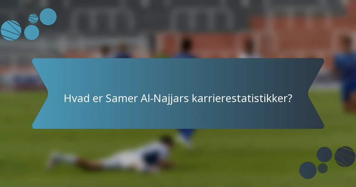 Hvad er Samer Al-Najjars karrierestatistikker?