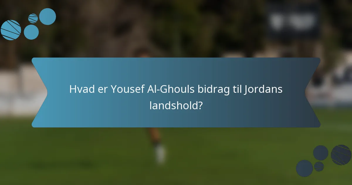 Hvad er Yousef Al-Ghouls bidrag til Jordans landshold?