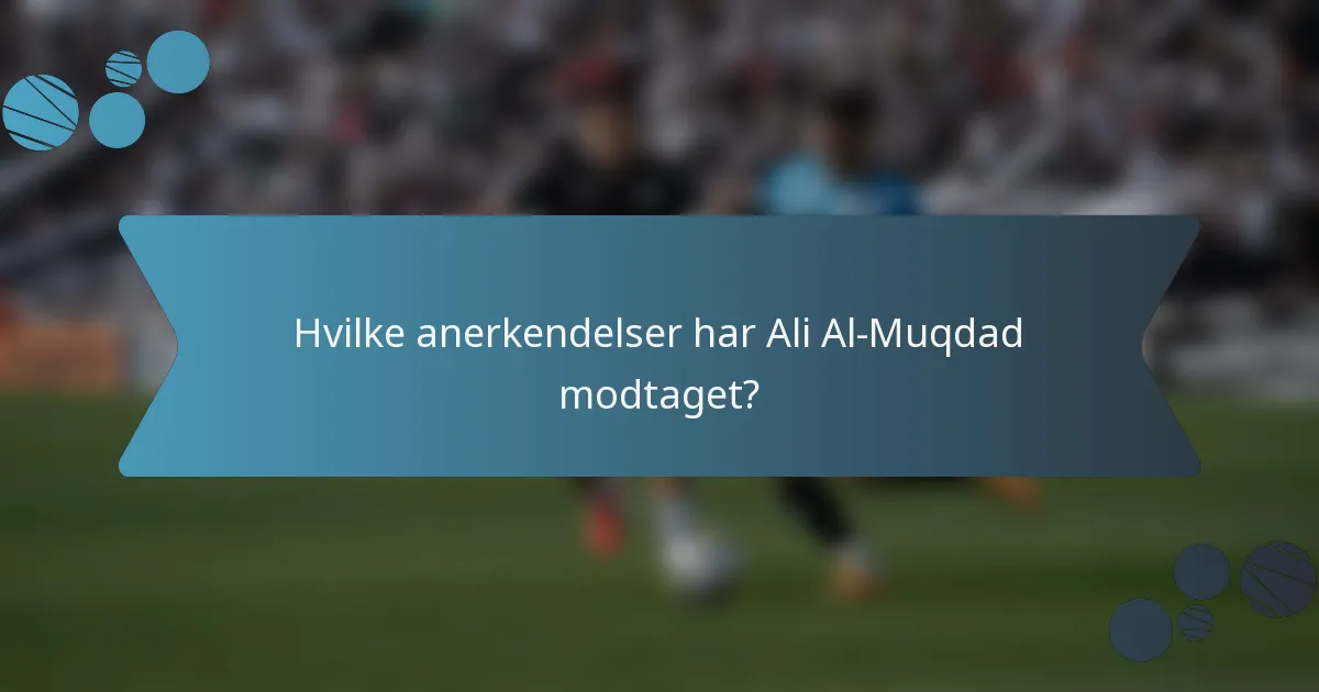 Hvilke anerkendelser har Ali Al-Muqdad modtaget?