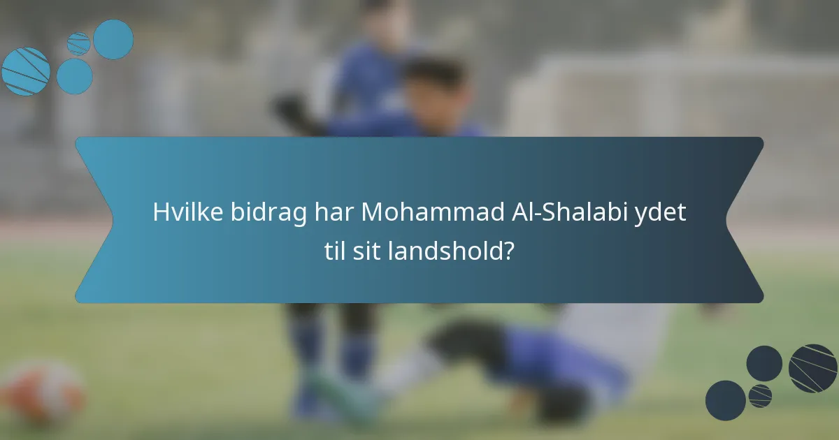 Hvilke bidrag har Mohammad Al-Shalabi ydet til sit landshold?