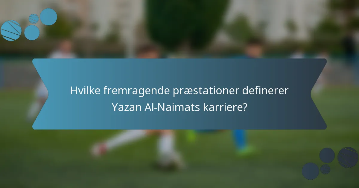 Hvilke fremragende præstationer definerer Yazan Al-Naimats karriere?