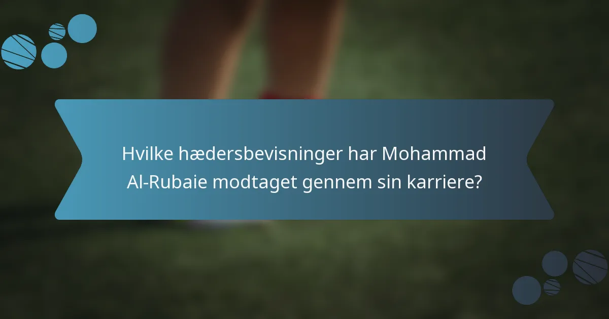 Hvilke hædersbevisninger har Mohammad Al-Rubaie modtaget gennem sin karriere?