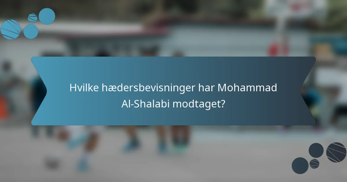 Hvilke hædersbevisninger har Mohammad Al-Shalabi modtaget?