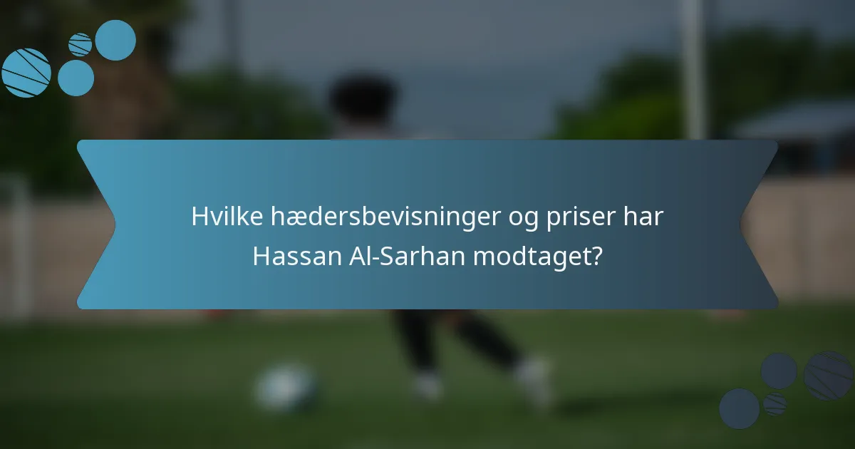 Hvilke hædersbevisninger og priser har Hassan Al-Sarhan modtaget?