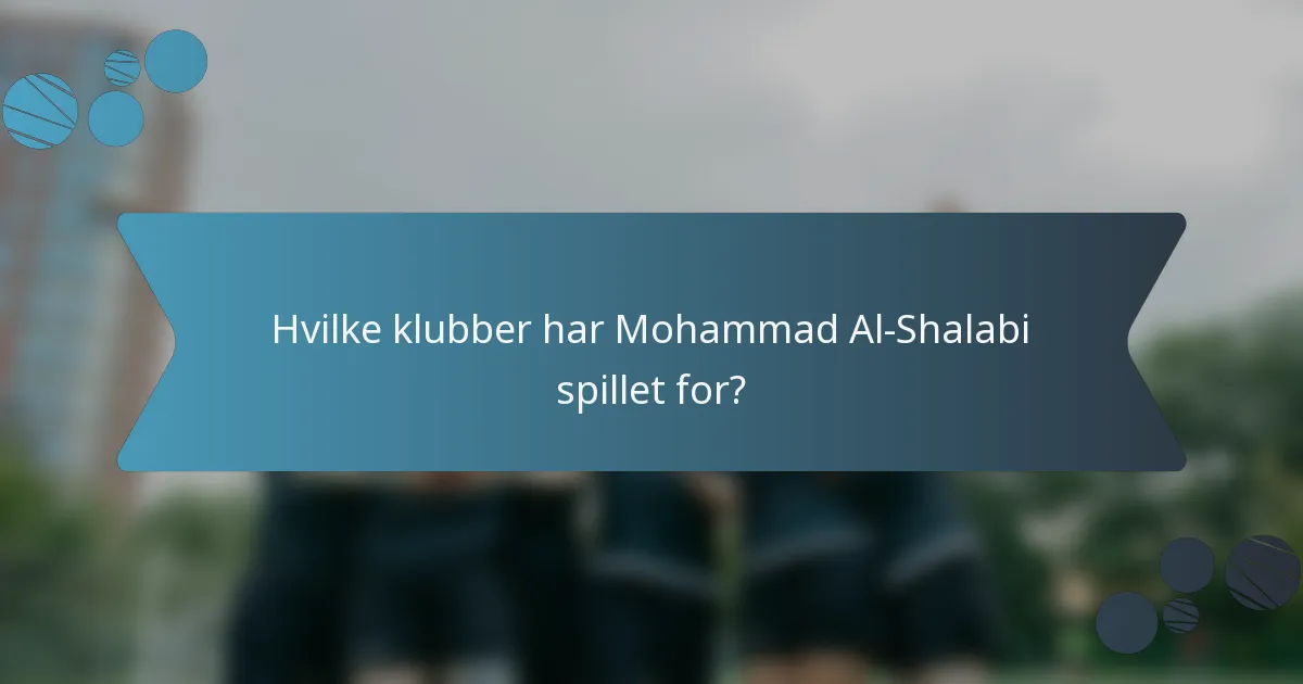 Hvilke klubber har Mohammad Al-Shalabi spillet for?