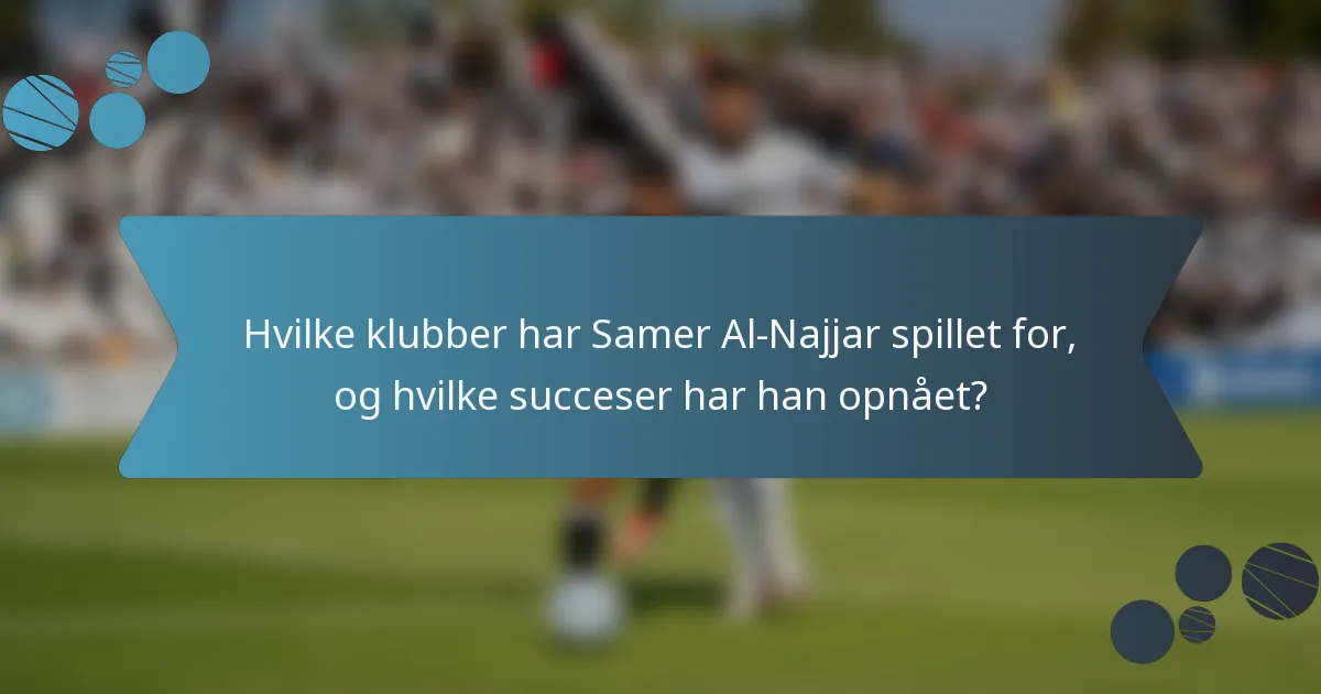 Hvilke klubber har Samer Al-Najjar spillet for, og hvilke succeser har han opnået?