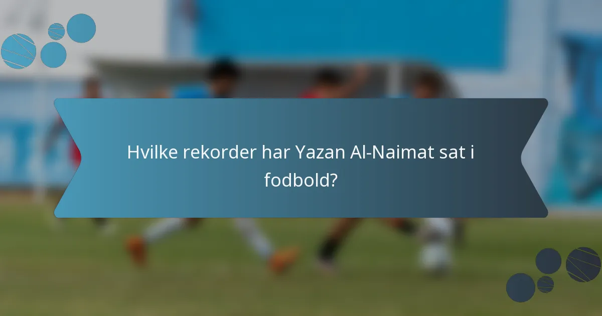 Hvilke rekorder har Yazan Al-Naimat sat i fodbold?