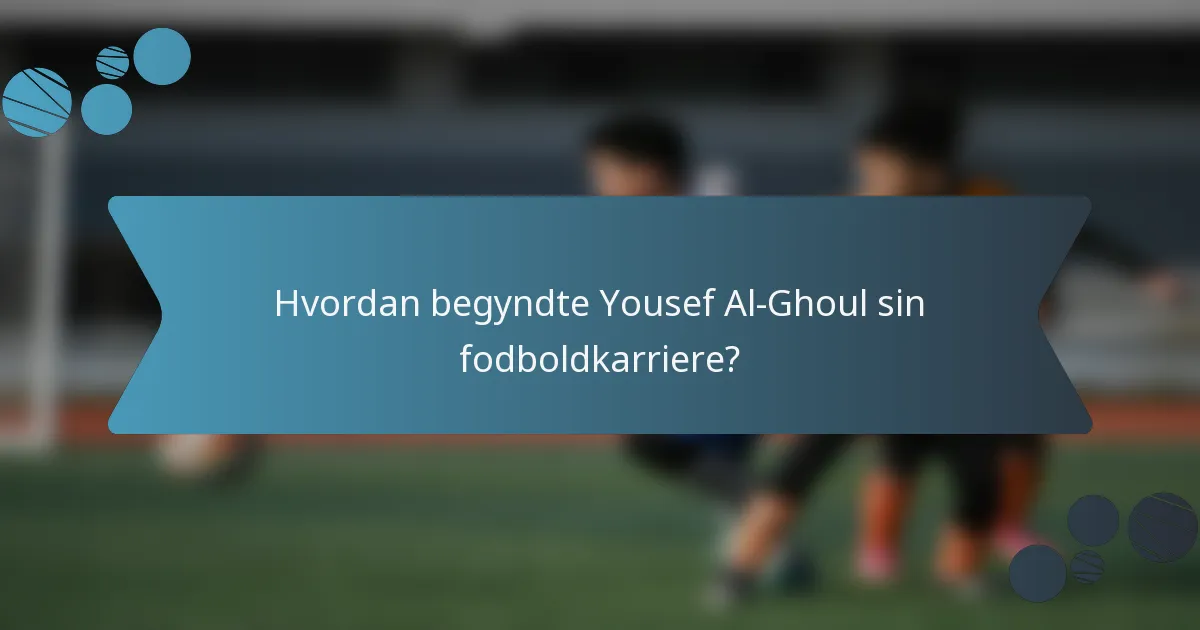 Hvordan begyndte Yousef Al-Ghoul sin fodboldkarriere?