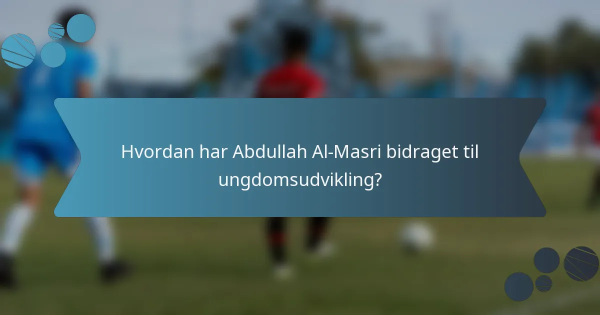Hvordan har Abdullah Al-Masri bidraget til ungdomsudvikling?