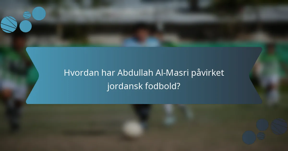 Hvordan har Abdullah Al-Masri påvirket jordansk fodbold?
