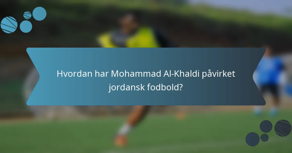 Hvordan har Mohammad Al-Khaldi påvirket jordansk fodbold?