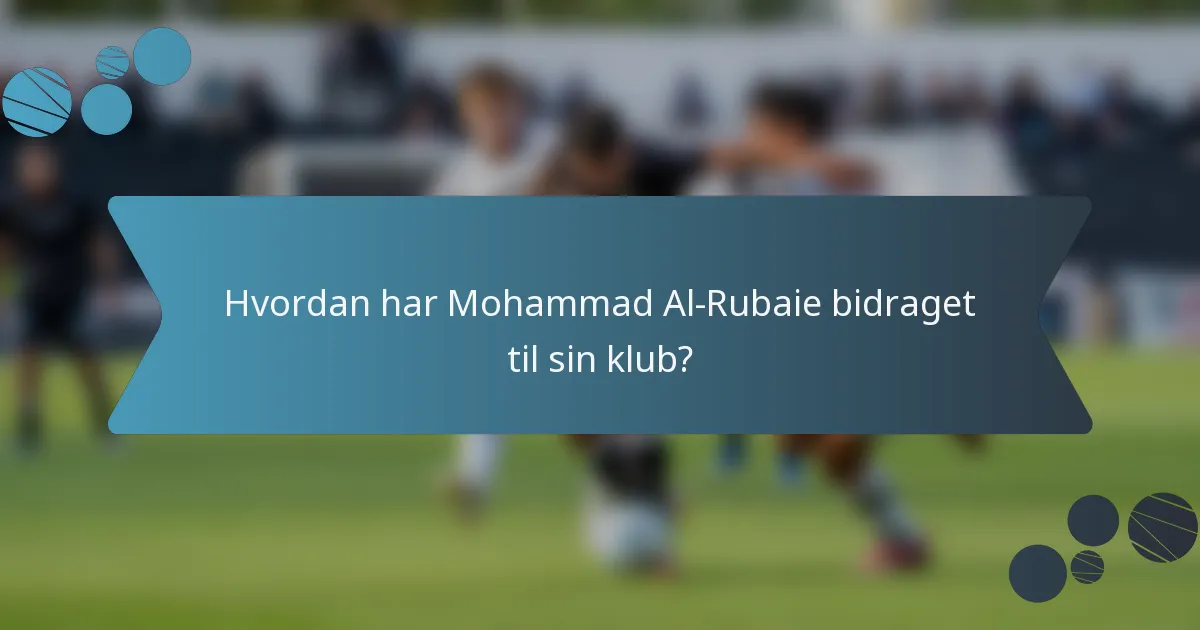 Hvordan har Mohammad Al-Rubaie bidraget til sin klub?