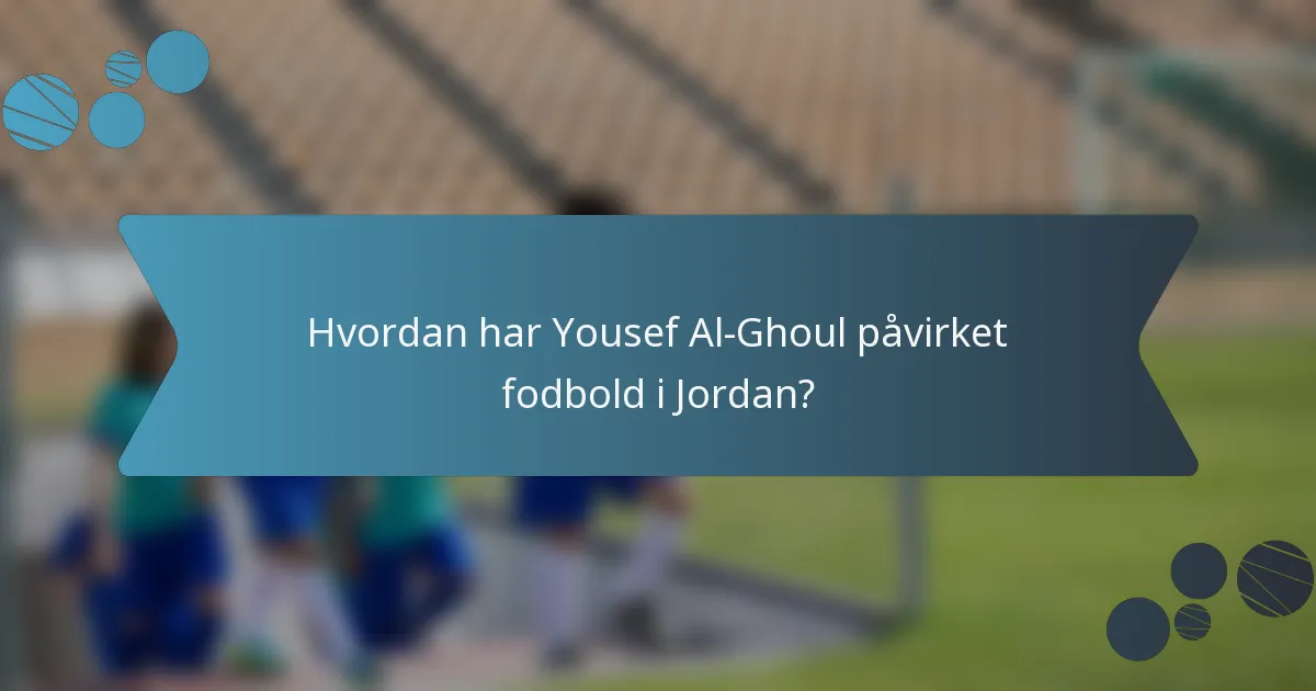 Hvordan har Yousef Al-Ghoul påvirket fodbold i Jordan?