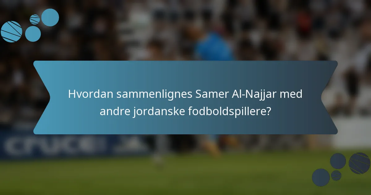 Hvordan sammenlignes Samer Al-Najjar med andre jordanske fodboldspillere?