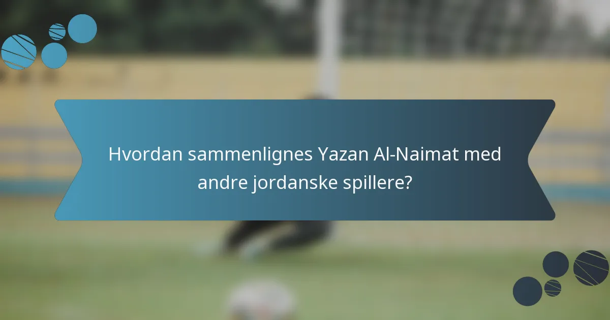 Hvordan sammenlignes Yazan Al-Naimat med andre jordanske spillere?