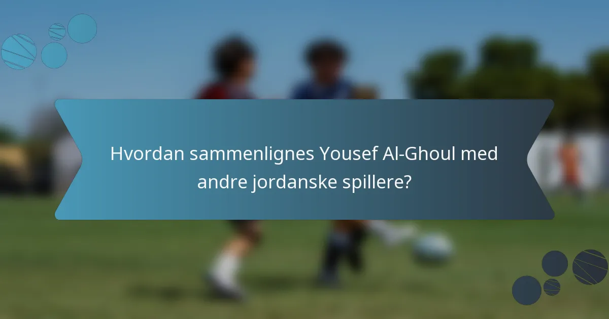 Hvordan sammenlignes Yousef Al-Ghoul med andre jordanske spillere?