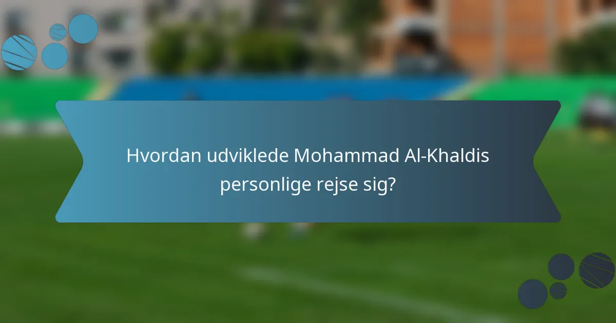 Hvordan udviklede Mohammad Al-Khaldis personlige rejse sig?